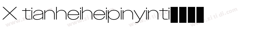 X tianheiheipinyinti字体转换